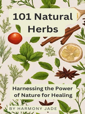 cover image of 101 Natural Herbs--Harnessing the Power of Nature for Healing